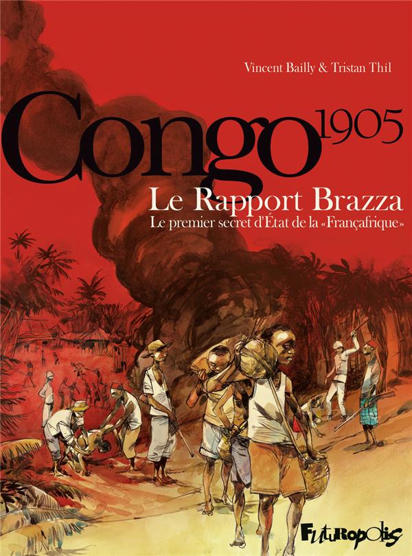 Congo 1905  -  le rapport brazza  -  le premier secret d'etat de la « francafrique »