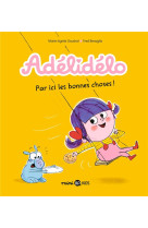 Adelidelo, tome 09 - par ici, les bonnes choses !