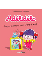 Adelidelo, tome 03 - papa, maman, mon frere et moi !