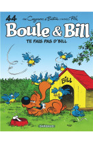 Boule #038; bill - tome 44 - te fais pas d'bill !