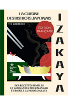 Izakaya : la cuisine des bistrots japonais  -  des recettes simples et amusantes pour manger et boire a la mode izakaya