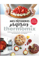 Mes patisseries preferees avec thermomix : gateaux, tartes, biscuits, cremes et entremets  -  50 recettes pour vous regaler !