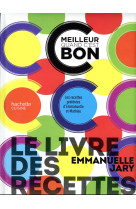 C'est meilleur quand c'est bon : le livre des recettes  -  les recettes preferees d'emmanuelle et mathieu