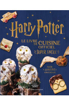 Harry potter : le livre de cuisine officiel : super facile  -  plus de 40 recettes inspirees des films