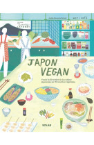 Japon vegan : toute la diversite de la cuisine japonaise en 70 recettes vegetales