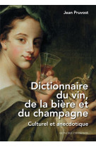 Dictionnaire du vin, de la biere et du champagne : culturel et anecdotique