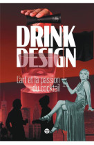 Drink design : l'art et la passion du cocktail