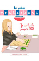 Les petits montessori : je calcule jusqu'a 100  -  mathematiques  -  de 4 a 8 ans
