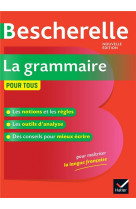 Bescherelle : la grammaire pour tous  -  ouvrage de reference sur la grammaire francaise