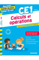 Cahier du jour / cahier du soir  : calculs et operations  -  ce1  -  concu et recommande par les enseignants