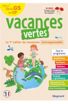 Vacances vertes : de la gs vers le cp  -  le premier cahier de vacances eco-responsable