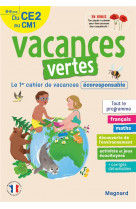 Vacances vertes : du ce2 vers le cm1 -  le premier cahier de vacances eco-responsable