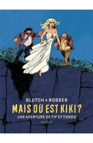 Tif et tondu : mais ou est kiki ?