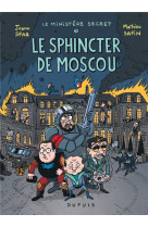 Le ministere secret tome 3 : le sphincter de moscou, enquetes presidentielles !