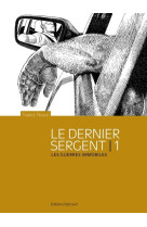 Le dernier sergent t01 - les guerres immobiles