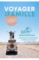 Voyager en famille par voyage family : 60 destinations en france, en europe et dans le monde