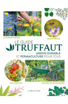 Le guide truffaut : jardin durable et permaculture pour tous