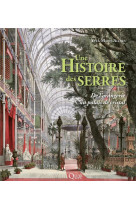 Une histoire des serres : de l'orangerie au palais de cristal (2e edition)