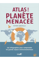 Atlas d'une planete menacee : 150 infographies pour comprendre les grands enjeux environnementaux