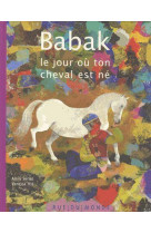 Babak  -  le jour ou ton cheval est ne