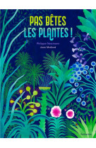 Pas betes, les plantes !