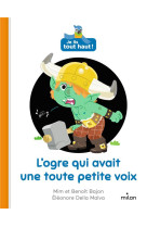 Je lis tout haut ! : l'ogre qui avait une toute petite voix