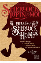 Sherlock, lupin et moi : les meilleures enquetes de sherlock holmes : une etude en rouge  -  la vallee de la peur  -  le signe des quatre  -  le chien des baskerville