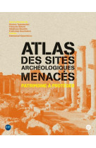 Atlas des sites archeologiques menaces : patrimoine a proteger