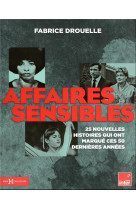 Affaires sensibles : 25 nouvelles histoires qui ont marque ces 50 dernieres annees