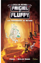 Frigiel et fluffy tome 2 : les prisonniers du nether