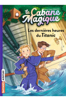 La cabane magique tome 16 : les dernieres heures du titanic