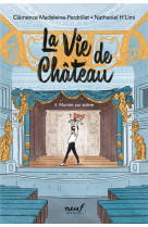 La vie de chateau tome 4 : monter sur scene