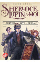 Sherlock, lupin et moi tome 2 : dernier acte a l'opera