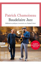 Baudelaire jazz : meditations poetiques et musicales avec raphael imbert