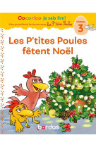 Cocorico je sais lire ! : les p'tites poules : premieres lectures avec les p'tites poules : les p'tites poules fetent noel