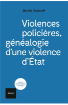 Violences policieres, genealogie d'une violence d'etat