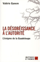 La desobeissance a l'autorite - l'enigme de la guadeloupe