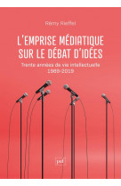 L'emprise mediatique sur le debat d'idees : trente annees de vie intellectuelle (1989-2019)
