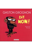 Gaston grognon dit non !