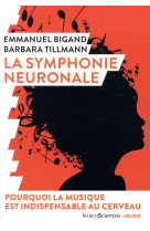 La symphonie neuronale  -  pourquoi la musique est indispensable au cerveau