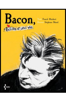 Bacon - eclats d'une vie