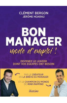 Bon manager, mode d'emploi ! devenez le leader dont vos equipes ont besoin