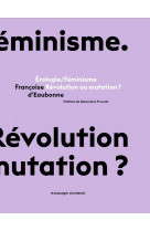 Ecologie/feminisme : revolution ou mutation ?