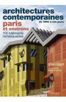 Architectures contemporaines de 1990 a nos jours : paris et environs : 100 batiments remarquables