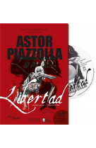 Astor piazzolla - libertad - l'etonnant voyage d'un homme libre