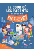 Le jour ou les parents... tome 1 : le jour ou les parents se sont mis en greve !