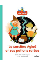 Je lis tout haut ! : la sorciere aglae et ses potions ratees