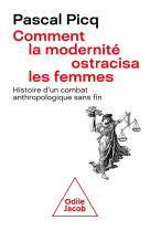 Comment la modernite ostracisa la femme : histoire d'un combat anthropologique sans fin