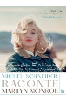 Marilyn monroe, les amours de sa vie : michel schneider raconte marilyn monroe