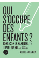 Qui s'occupe des enfants ?- repenser la parentalite traditionnelle